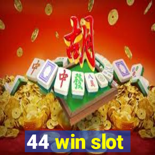 44 win slot